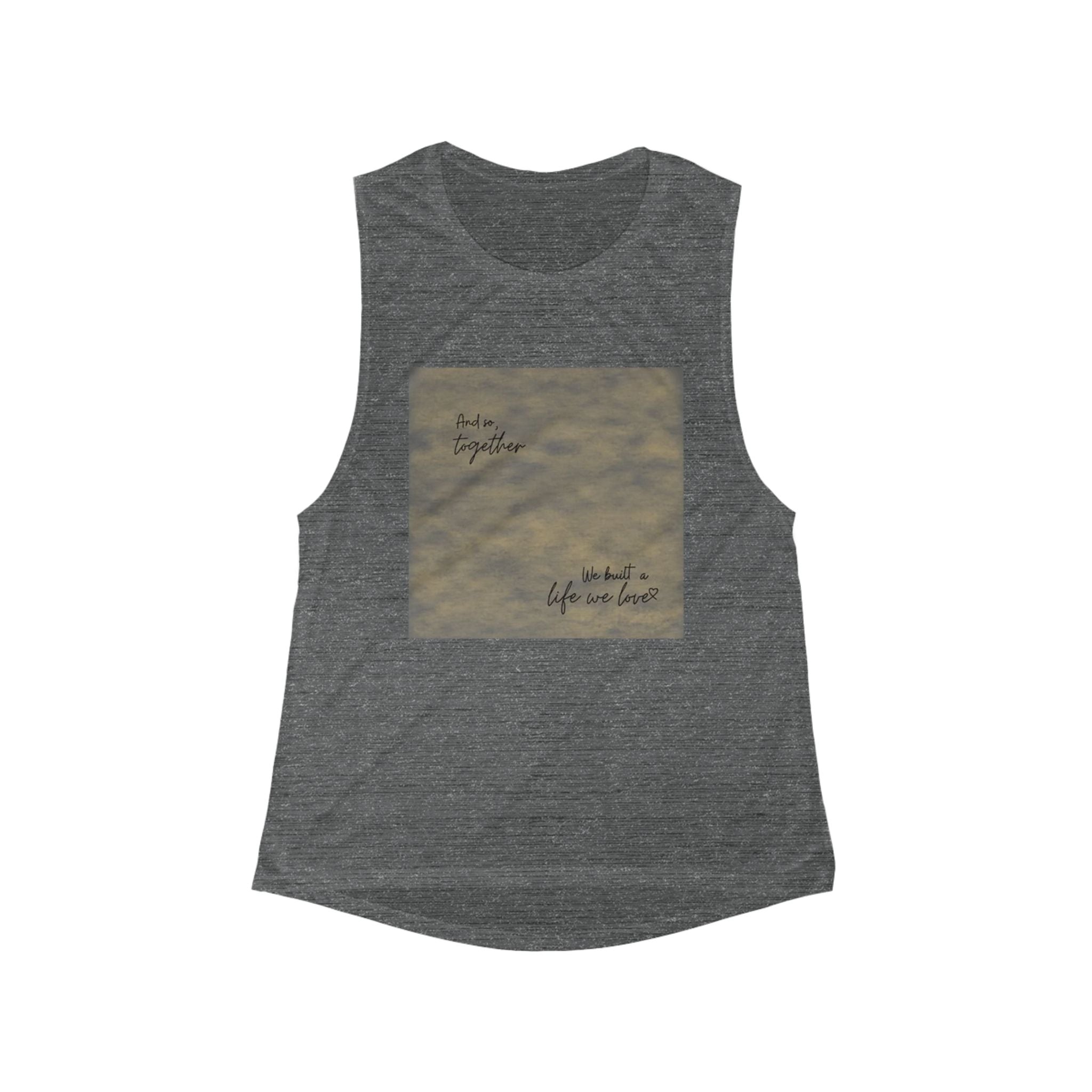 And so, together we built a life we love | Women's Flowy Scoop Muscle Tank